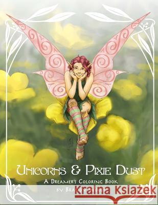 Unicorns & Pixie Dust: A Dreamer's Coloring Book Brandy Woods 9780993832642 Foxfeather Studios & Spirit Song Art - książka