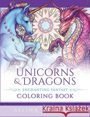 Unicorns and Dragons - Enchanting Fantasy Coloring Book Selina Fenech 9780648215646 Fairies and Fantasy Pty Ltd - książka