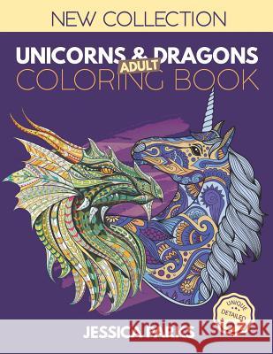 Unicorns and Dragons Coloring Book: Stress Relieving Unicorn And Dragon Designs For Anger Release, Adult Relaxation And Meditation Jessica Parks 9781075573217 Independently Published - książka