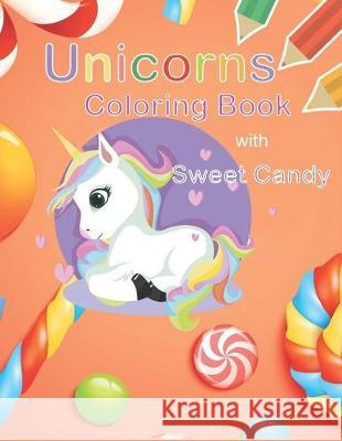 Unicorns Coloring Book with Sweet Candy: unicorn coloring book for kids ages 4-8 Peace Books 9781686554292 Independently Published - książka