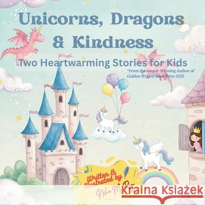 Unicorns, Dragons & Kindness: Two Heartwarming Stories for Kids Neha Moghe Roy 9789811780509 Chatterchirps - książka