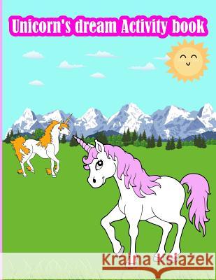 Unicorn's dream Activity book: Fun Activity for Kids in Unicorn theme Coloring, Trace lines and numbers, Word search, Find the shadow, Drawing using Summer, Happy 9781717262127 Createspace Independent Publishing Platform - książka