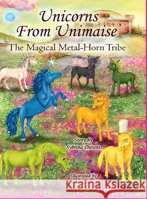 Unicorns From Unimaise: The Magical Metal-Horn Tribe Durant, Sybrina 9781942740179 Sybrina Publishing - książka