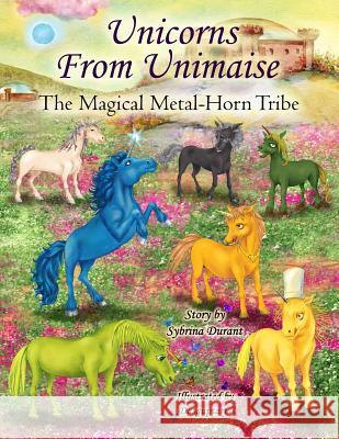 Unicorns From Unimaise: The Magical Metal-Horn Tribe Durant, Sybrina 9781942740186 Sybrina Publishing - książka