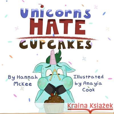 Unicorns Hate Cupcakes Anayia Cook Hannah McKee  9798386839512 Independently Published - książka
