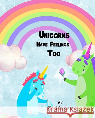 Unicorns Have Feelings Too B. Miller 9781791501709 Independently Published - książka