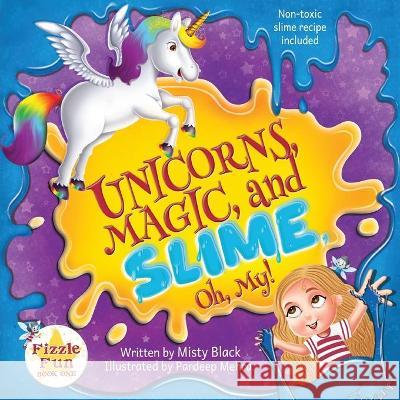 Unicorns, Magic and Slime, Oh My! Misty Black, Pardeep Mehra 9781951292041 Berry Patch Press LLC - książka