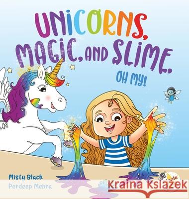 Unicorns, Magic, and Slime, Oh My! Misty Black Pardeep Mehra Pardeep Mehra 9781951292201 Berry Patch Press LLC - książka