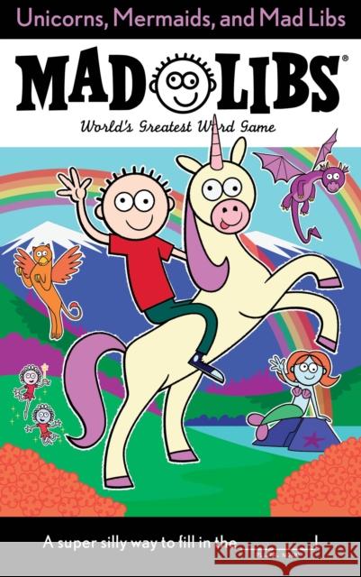 Unicorns, Mermaids, and Mad Libs: World's Greatest Word Game Merrell, Billy 9780399544224 Price Stern Sloan - książka