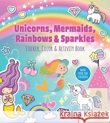 Unicorns, Mermaids, Rainbows & Sparkles Sticker, Color & Activity Book: With Over 100 Stickers! Editors of Chartwell Books 9780785849315 Chartwell Books - książka