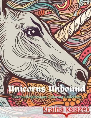 Unicorns Unbound: EverEndlessDesigns Coloring Collection Andy Broyles   9798390394946 Independently Published - książka