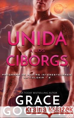 Unida a los Ciborgs Grace Goodwin 9781795912419 Ksa Publishing Consultants Inc - książka