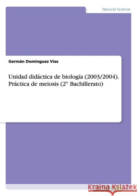 Unidad didáctica de biología (2003/2004). Práctica de meiosis (2° Bachillerato) German Domingue 9783656954866 Grin Verlag Gmbh - książka