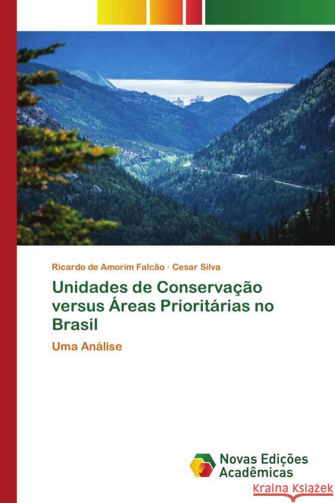 Unidades de Conservação versus Áreas Prioritárias no Brasil Falcão, Ricardo de Amorim, Silva, Cesar 9786139791378 Novas Edições Acadêmicas - książka