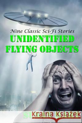 Unidentified Flying Objects: Nine Classic Sci-Fi Stories Susan Hart 9781530784134 Createspace Independent Publishing Platform - książka