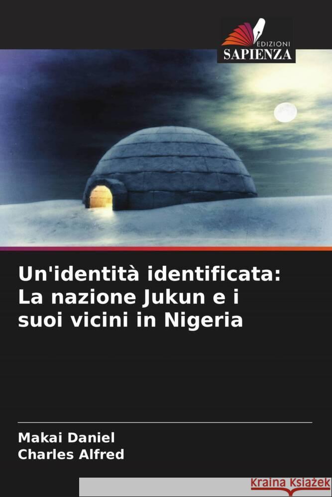 Un'identit? identificata: La nazione Jukun e i suoi vicini in Nigeria Makai Daniel Charles Alfred 9786207013883 Edizioni Sapienza - książka