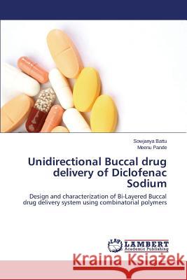 Unidirectional Buccal Drug Delivery of Diclofenac Sodium Battu Sowjanya                           Pande Meenu 9783659238529 LAP Lambert Academic Publishing - książka