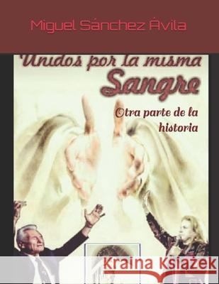 Unidos por la misma sangre: Otra parte de la historia Miguel Sanchez-Avila 9781795556804 Independently Published - książka