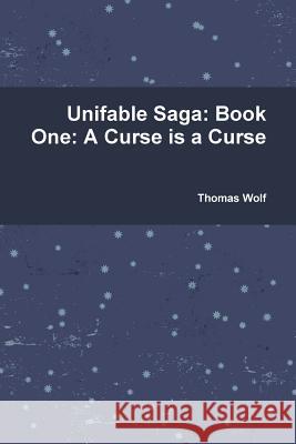 Unifable Saga: Book One: A Curse is a Curse Thomas Wolf 9781365142611 Lulu.com - książka