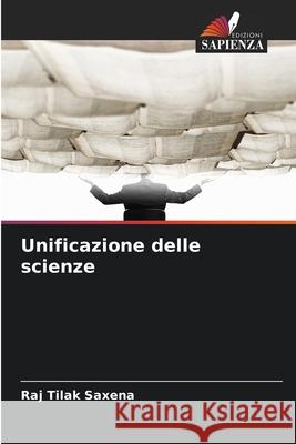 Unificazione delle scienze Saxena, Raj Tilak 9786208909642 Edizioni Sapienza - książka