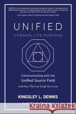 Unified - Cosmos, Life, Purpose: Communicating with the Unified Source Field & How This Can Guide Our Lives Kingsley L. Dennis Nicola Mortimer 9781913816247 Beautiful Traitor Books - książka