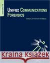 Unified Communications Forensics: Anatomy of Common Uc Attacks Grant, Nicholas MR 9781597499927 0