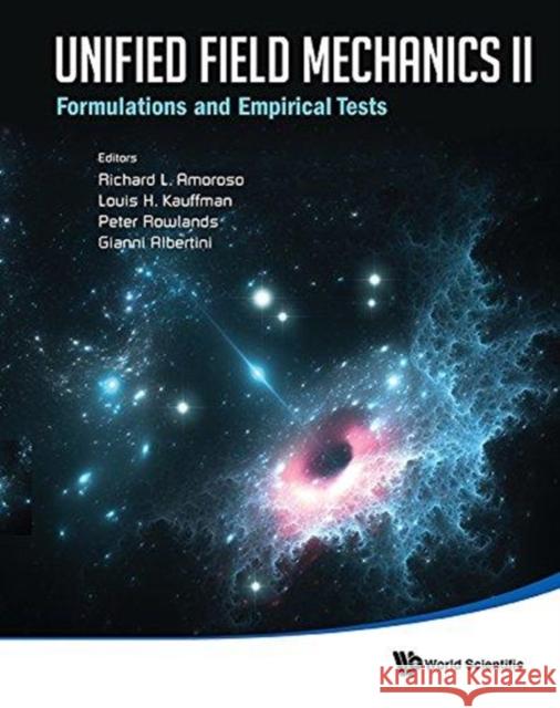 Unified Field Mechanics II: Formulations and Empirical Tests - Proceedings of the Xth Symposium Honoring Noted French Mathematical Physicist Jean-Pier Amoroso, Richard L. 9789813232037 World Scientific Publishing Co Pte Ltd - książka