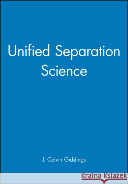 Unified Separation Science J. Calvin Giddings Giddings                                 J. Calvin Giddings 9780471520894 Wiley-Interscience - książka