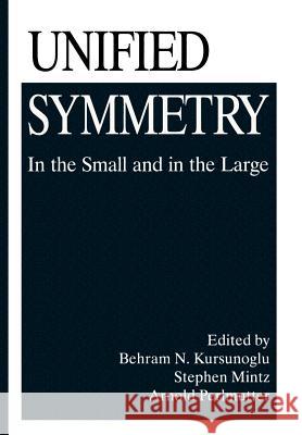 Unified Symmetry: In the Small and in the Large Kursunogammalu, Behram N. 9781461357537 Springer - książka