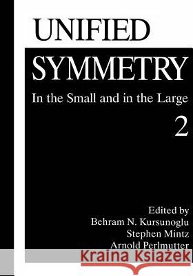 Unified Symmetry: In the Small and in the Large 2 Kursunogammalu, Behram N. 9781461357872 Springer - książka