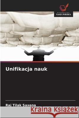Unifikacja nauk Saxena, Raj Tilak 9786208909659 Wydawnictwo Nasza Wiedza - książka