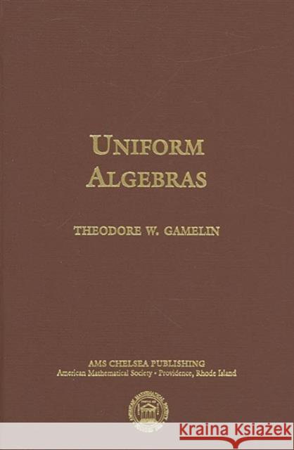Uniform Algebras Theodore W. Gamelin 9780821840498 AMERICAN MATHEMATICAL SOCIETY - książka