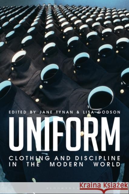 Uniform: Clothing and Discipline in the Modern World Jane Tynan Lisa Godson 9781350045552 Bloomsbury Visual Arts - książka