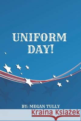 Uniform Day! Megan L Tully 9798769096228 Independently Published - książka