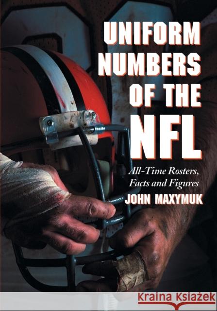 Uniform Numbers of the NFL: All-Time Rosters, Facts and Figures Maxymuk, John 9780786420575 McFarland & Company - książka