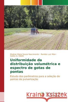 Uniformidade da distribuição volumétrica e espectro de gotas de pontas Nascimento Elivânia Maria Sousa 9783841709561 Novas Edicoes Academicas - książka