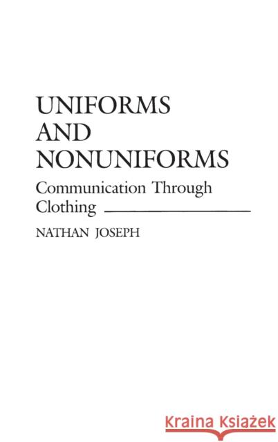 Uniforms and Nonuniforms: Communication Through Clothing Joseph, Nathan 9780313251955 Greenwood Press - książka