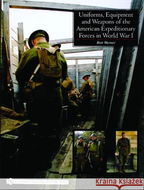 Uniforms, Equipment and Weapons of the American Expeditionary Forces in World War I Werner, Brett 9780764324314 Schiffer Publishing Ltd - książka