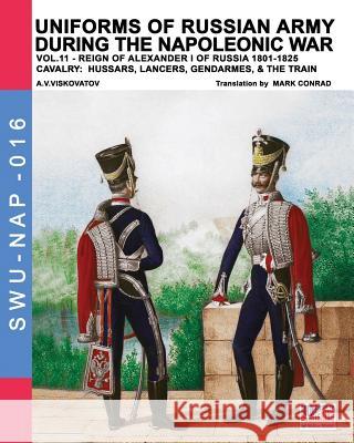 Uniforms of Russian army during the Napoleonic war vol.11: Cavalry: Hussars, Lancers, Gendarmes & the Train Viskovatov, A. V. 9788893271707 Soldiershop - książka
