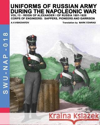 Uniforms of Russian army during the Napoleonic war vol.13: Corps of Engineers: sappers, Pioneers and garrison Viskovatov, Aleksandr Vasilevich 9788893272643 Soldiershop - książka