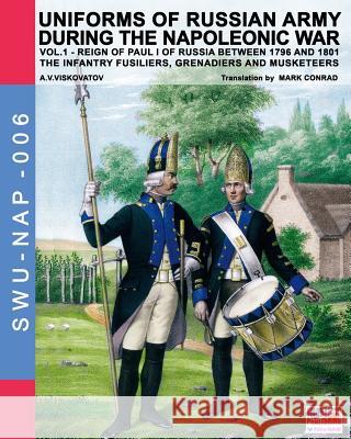 Uniforms of Russian army during the Napoleonic war vol.1: The Infantry Fusiliers, Grenadiers and Musketeers Viskovatov, A. V. 9788893270472 Soldiershop - książka