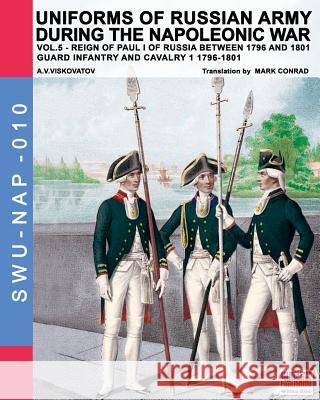 Uniforms of Russian Army During the Napoleonic War Vol.5: Guard Infant Aleksandr Vasilevich Viskovatov, Mark Conrad, Lu 9788893270762 Soldiershop - książka