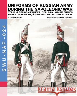 Uniforms of Russian army during the Napoleonic war vol.19: Guards garrison, invalids, èquipage & instructional corps Viskovatov, Aleksandr Vasilevich 9788893273473 Soldiershop - książka