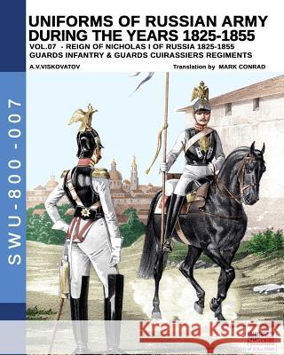 Uniforms of Russian army during the years 1825-1855 vol. 07: Guards infantry & Guards cuirassier regiments Aleksandr Vasilevich Viskovatov, Luca Stefano Cristini, Mark Conrad 9788893274098 Soldiershop - książka