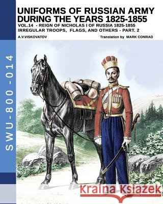 Uniforms of Russian army during the years 1825-1855 - vol. 14: Irregular troops, flags and standars - part 2 Luca Stefano Cristini Mark Conrad Aleksandr Vasilevich Viskovatov 9788893274319 Luca Cristini Editore (Soldiershop) - książka