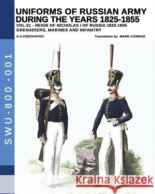 Uniforms of Russian Army during the years 1825-1855. Vol. 1: Under the reign of Nicholas I emperor of Russia between 1825-1855 Aleksandr Vasilevich Viskovatov, Mark Conrad (Fordham University USA) 9788893272599 Soldiershop - książka