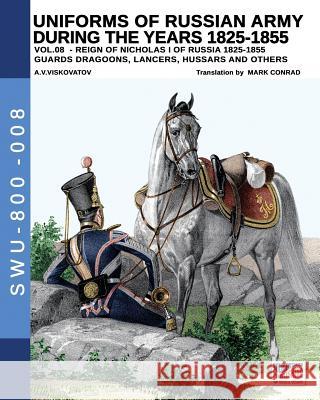 Uniforms of Russian Army During the Years 1825-1855 Vol. 8: Guards Dragoons, Lancers, Hussars and Others Mark Conrad Luca Stefano Cristini Aleksandr Vasilevich Viskovatov 9788893274258 Luca Cristini Editore (Soldiershop) - książka