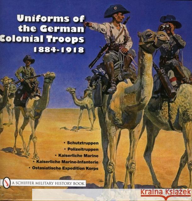 Uniforms of the German Colonial Troops 1884-1918 Woolley, Charles 9780764333576 SCHIFFER PUBLISHING LTD - książka