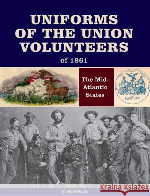 Uniforms of the Union Volunteers of 1861: The Mid-Atlantic States Ron Field 9780764356223 Schiffer Publishing - książka