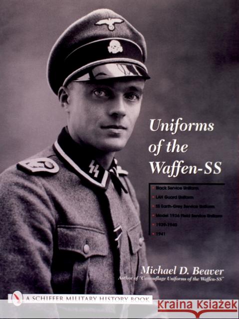 Uniforms of the Waffen-SS: Vol 1: Black Service Uniform - Lah Guard Uniform - SS Earth-Grey Service Uniform - Model 1936 Field Servce Uniform - 1 Michael Beaver 9780764315503 SCHIFFER PUBLISHING LTD - książka